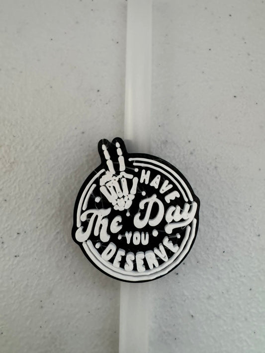 Have the Day You Deserve Straw Topper